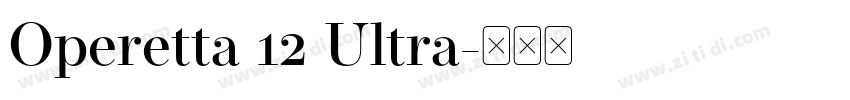 Operetta 12 Ultra字体转换 Operetta 12 Ultra字体转换